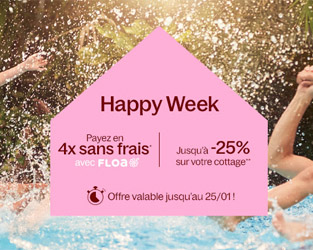 Bon plan HAPPY WEEK | Jusqu’à -25% sur votre cottage + paiement en 4x sans frais