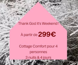 Thank God it's Weekend ! Dès 299€ Cottage Comfort pour 4 personnes 3 nuits & 4 jours