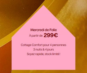 Bon plan Mercredi de folie : à partir de 299 € un Cottage 4 personnes pour 3 nuits