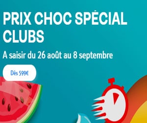 Bon plan VENTE FLASH Prix choc spécial clubs: 599€ au lieu de 1039€ la semaine tout inclus