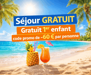1er enfant GRATUIT (jusqu'à 11 ans) + code promo de -60 € par personne