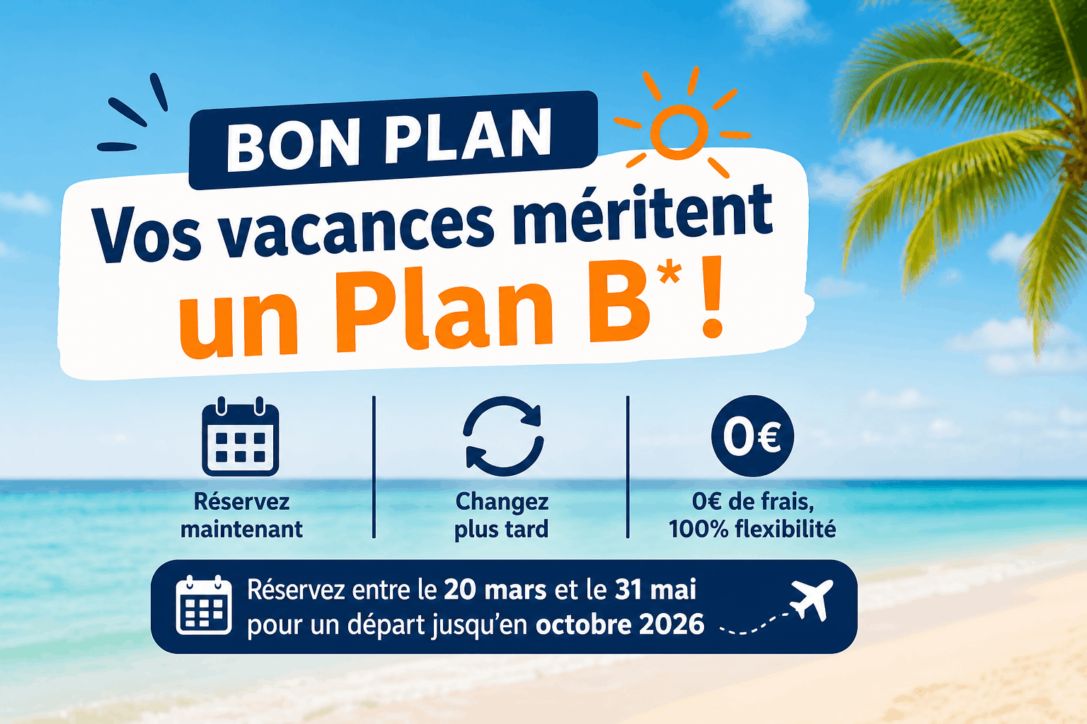 Réservez dès maintenant et changez d'avis SANS FRAIS jusqu'à 15 jours du départ
